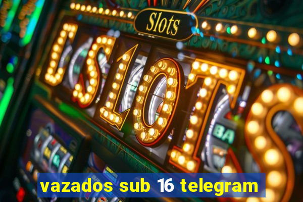 vazados sub 16 telegram